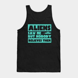 Aliens Saw Me But Nobody Believes Them Ufo Tank Top